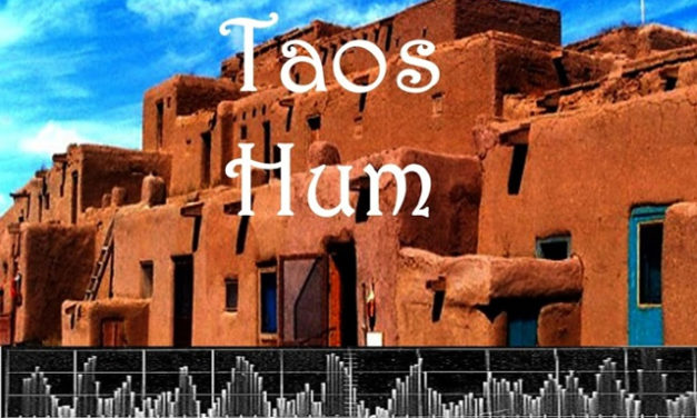 The Taos Hum: Let Us Tell You What We’ve Heard