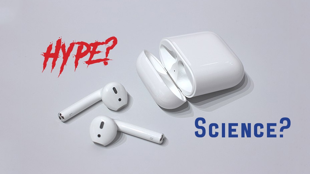 AirPods by Apple – Hype, or Science?